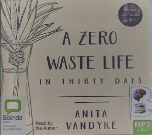 A Zero Waste Life in Thirty Days written by Anita Vandyke performed by Anita Vandyke on MP3 CD (Unabridged)